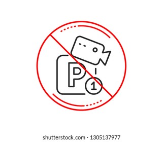 No or stop sign. Parking with video monitoring line icon. Car park sign. Transport place symbol. Caution prohibited ban stop symbol. No  icon design.  Vector