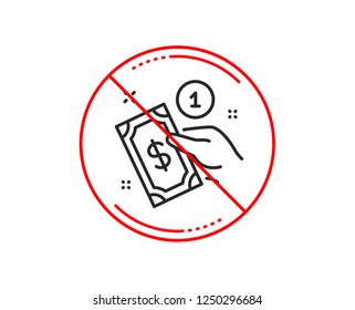 No or stop sign. Payment method line icon. Give cash money sign. Caution prohibited ban stop symbol. No  icon design.  Vector