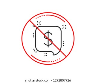 No or stop sign. Payment received line icon. Dollar sign. Finance symbol. Caution prohibited ban stop symbol. No  icon design.  Vector