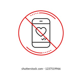 No or stop sign. Phone with heart line icon. Social media like sign. Smartphone Love message symbol. Caution prohibited ban stop symbol. No  icon design.  Vector