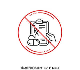 No Or Stop Sign. Prescription Rx Recipe Line Icon. Medicine Drugs Pills Sign. Caution Prohibited Ban Stop Symbol. No  Icon Design.  Vector