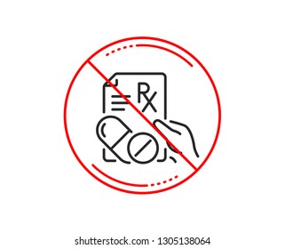 No Or Stop Sign. Prescription Rx Recipe Line Icon. Medicine Drugs Pills Sign. Caution Prohibited Ban Stop Symbol. No  Icon Design.  Vector