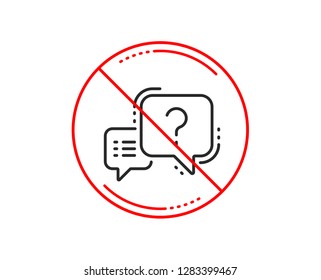 No or stop sign. Question mark line icon. Quiz chat bubble sign. Caution prohibited ban stop symbol. No  icon design.  Vector