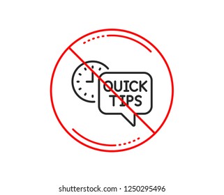 No or stop sign. Quick tips line icon. Helpful tricks sign. Tutorials symbol. Caution prohibited ban stop symbol. No  icon design.  Vector