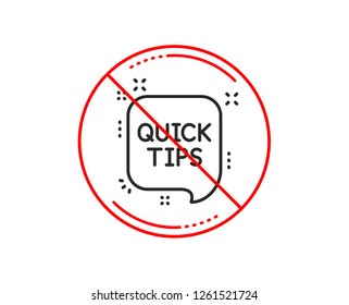 No or stop sign. Quick tips line icon. Helpful tricks speech bubble sign. Caution prohibited ban stop symbol. No  icon design.  Vector