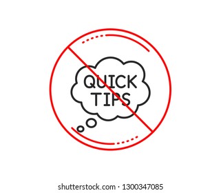 No or stop sign. Quick tips line icon. Helpful tricks speech bubble sign. Caution prohibited ban stop symbol. No  icon design.  Vector
