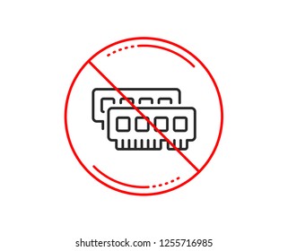 No or stop sign. Ram line icon. Computer random-access memory component sign. Caution prohibited ban stop symbol. No  icon design.  Vector