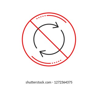 No or stop sign. Refresh line icon. Rotation arrow sign. Reset or Reload symbol. Caution prohibited ban stop symbol. No  icon design.  Vector