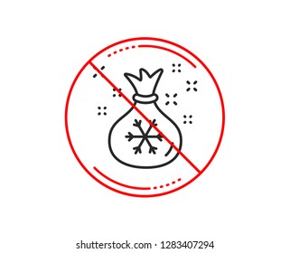 No or stop sign. Santa sack line icon. Christmas or New year sign. Bag with gifts and presents symbol. Caution prohibited ban stop symbol. No  icon design.  Vector