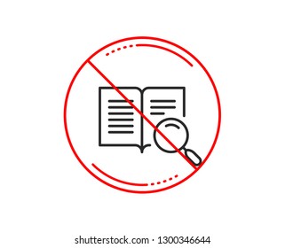 No or stop sign. Search text line icon. Find word sign. Open book symbol. Caution prohibited ban stop symbol. No  icon design.  Vector