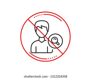 No or stop sign. Search User line icon. Profile Avatar with Magnifying glass sign. Male Person silhouette symbol. Caution prohibited ban stop symbol. No  icon design.  Vector