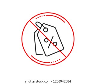 No or stop sign. Shopping tags line icon. Special offer sign. Discount coupons symbol. Caution prohibited ban stop symbol. No  icon design.  Vector