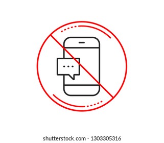 No or stop sign. Smartphone Message icon. Cellphone or Phone messenger sign. Ð¡ommunication Mobile device with Chat symbol. Caution prohibited ban stop symbol. No  icon design.  Vector