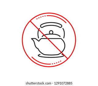 No or stop sign. Teapot line icon. Hot drink sign. Fresh beverage in kettle symbol. Caution prohibited ban stop symbol. No  icon design.  Vector