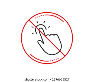 No or stop sign. Touchpoint line icon. Click here sign. Touch technology symbol. Caution prohibited ban stop symbol. No  icon design.  Vector