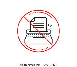 No or stop sign. Typewriter line icon. Copywriting sign. Writer machine symbol. Caution prohibited ban stop symbol. No  icon design.  Vector