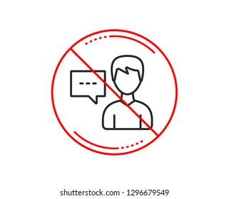 No or stop sign. User communication line icon. Male Person with chat speech bubble sign. Human silhouette symbol. Caution prohibited ban stop symbol. No  icon design.  Vector