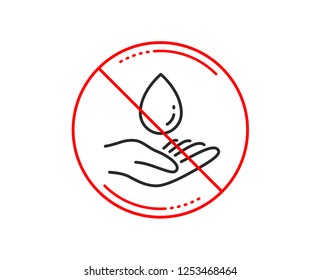 No or stop sign. Water care line icon. Clean aqua drop sign. Hand symbol. Caution prohibited ban stop symbol. No  icon design.  Vector