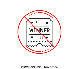No or stop sign. Winner ticket line icon. Amusement park award sign. Caution prohibited ban stop symbol. No  icon design.  Vector