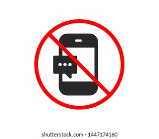 No or Stop. Smartphone Message icon. Cellphone or Phone messenger sign. Ð¡ommunication Mobile device with Chat symbol. Prohibited ban stop symbol. No smartphone message icon. Vector