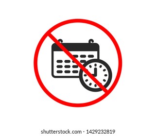 No or Stop. Time and calendar icon. Clock or watch sign. Prohibited ban stop symbol. No calendar icon. Vector
