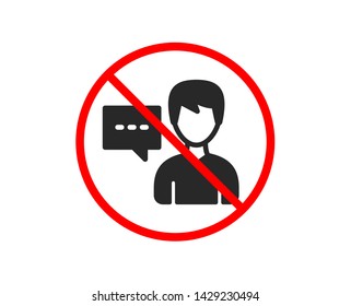 No or Stop. User communication icon. Male Person with chat speech bubble sign. Human silhouette symbol. Prohibited ban stop symbol. No person talk icon. Vector