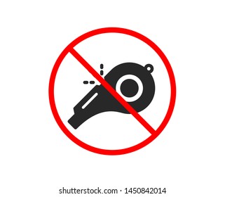 No or Stop. Whistle icon. Kick-off sign. Referee tool symbol. Prohibited ban stop symbol. No whistle icon. Vector
