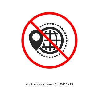 No or Stop. World travel icon. Trip globe sign. Map location pointer symbol. Prohibited ban stop symbol. No world travel icon. Vector
