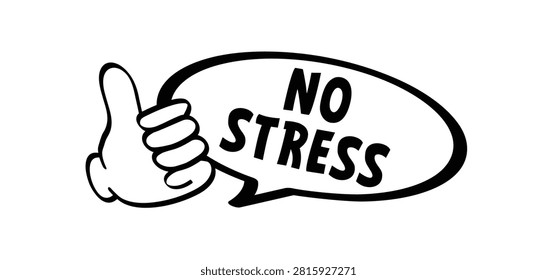 No stress or don't panic and relax. means a state of calm, relaxation and mental clarity or being completely relaxed, without pressure, without tension, without hassle. Dont panic.