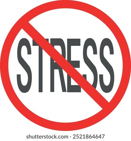 No stress sign. Sign prohibiting stress. Stop negativity. Simple flat vector illustration.