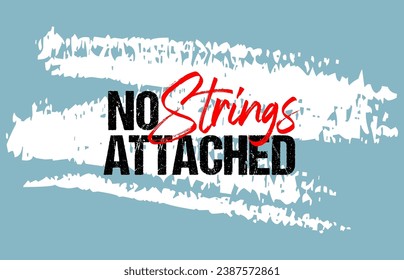 No Strings attached motivational quote grunge lettering, slogan design, typography, brush strokes background