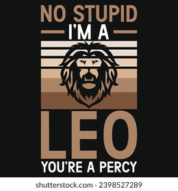 No stupid i'm a leo typography vintage or graphics tshirt design 