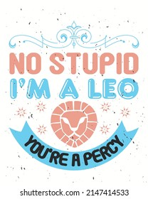 No stupid  I'm a leo you're a percy zodiac vector illustration. Zodiac background