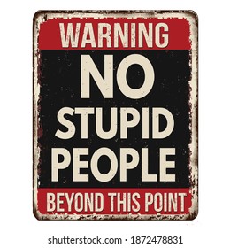 No stupid people beyond this point vintage rusty metal sign on a white background, vector illustration
