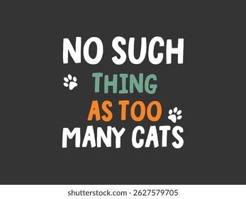 No such thing as too many cats bold typography t shirt design 