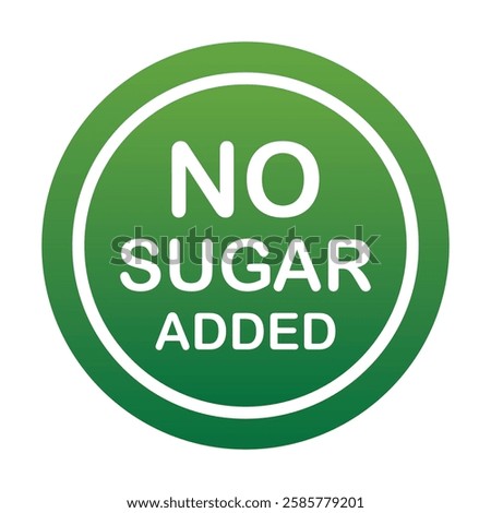 No sugar added green stamp with design for Health Conscious and Organic Product. No added sugar symbol, badge, tag or emblem isolated in circle design. Diabetic product. Vector illustration EPS 10.