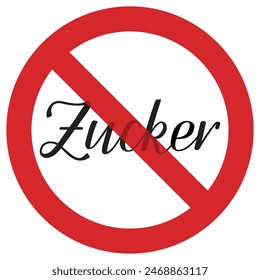 No sugar (kein Zucker). Inscription in German. The handwritten word Zucker is in prohibition sign. Black word shining through red no symbol on white background. Food label, nutritional information.