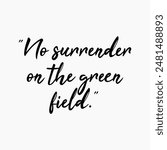 No Surrender On The Green Field Writing With A Two Point Five Percent Gray Background