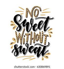 No sweet without sweat.Inspirational quote.Hand drawn illustration with hand lettering. 