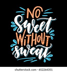 No sweet without sweat.Inspirational quote.Hand drawn illustration with hand lettering. 