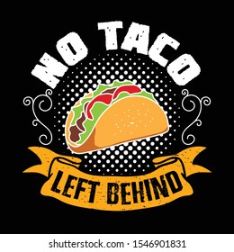 No taco left behind. Taco Quote and Slogan good for T-shirt Design.