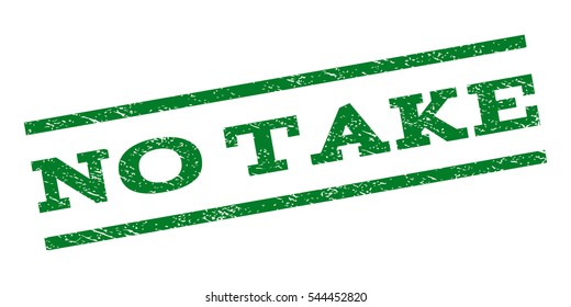 No Take watermark stamp. Text tag between parallel lines with grunge design style. Rubber seal stamp with dirty texture. Vector green color ink imprint on a white background.
