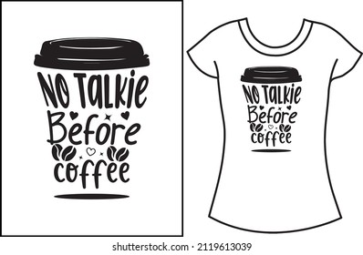 No talkie before coffee design. Coffee SVG design for men. T-shirt for women.