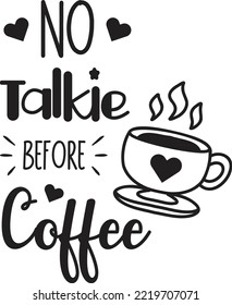 No Talkie Before Coffee lettering and coffee quote illustration isolated on background