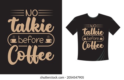 No Talkie Before Coffee. Coffee quotes lettering T-Shirt Template.