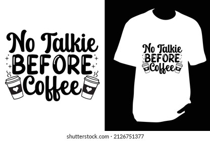 No talkie before coffee. SVG designs bundle. Coffee t shirt design for t shirt, Mug or bag or pod