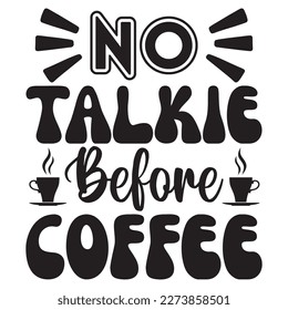 No Talkie Before Coffee T-Shirt Design Vector File