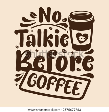 No talkie before coffee Typography design template for t shirt , mug, bag, poster, banner etc. Typography coffee t shirt design vector template.