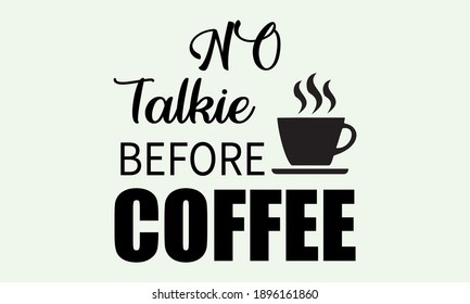 No Talkie Before Coffee Vector And Clipart