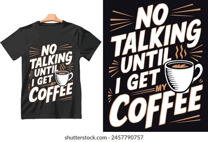 No Talking Until i Get My Coffee t shirt Design Vector.
